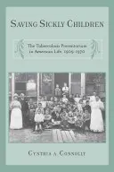 Záchrana chorých detí: Prevencia tuberkulózy v živote Ameriky, 1909-1970 - Saving Sickly Children: The Tuberculosis Preventorium in American Life, 1909-1970