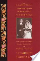 Nadnárodné dejiny čínskej rodiny: História čínskej rodiny: imigrantské listy, rodinné podnikanie a spätná migrácia - The Transnational History of a Chinese Family: Immigrant Letters, Family Business, and Reverse Migration