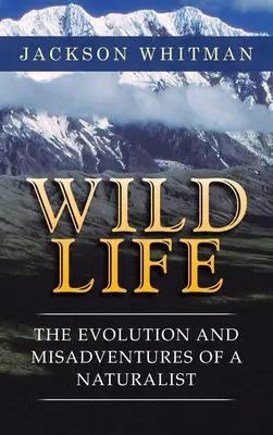 Divoký život: Evolúcia a nešťastné príhody prírodovedca - Wild Life: The Evolution and Misadventures of a Naturalist