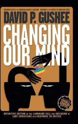 Zmena nášho myslenia: Definitívne tretie vydanie prelomovej výzvy na začlenenie LGBTQ kresťanov s odpoveďou kritikom - Changing Our Mind: Definitive 3rd Edition of the Landmark Call for Inclusion of LGBTQ Christians with Response to Critics