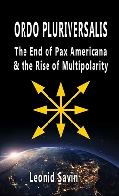 Ordo Pluriversalis: Koniec Pax Americana a vzostup multipolarity - Ordo Pluriversalis: The End of Pax Americana and the Rise of Multipolarity