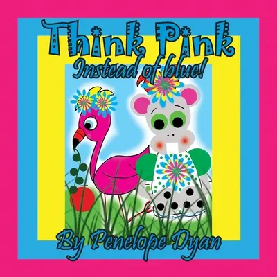 Mysli na ružovú namiesto modrej! - Think Pink Instead Of Blue!