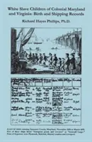 Deti bielych otrokov v koloniálnom Marylande a Virgínii: Záznamy o narodení a odoslaní - White Slave Children of Colonial Maryland and Virginia: Birth and Shipping Records