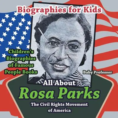 Životopisy pre deti - Všetko o Rosa Parksovej: Hnutie za občianske práva v Amerike - Detské životopisy slávnych ľudí Knihy - Biographies for Kids - All about Rosa Parks: The Civil Rights Movement of America - Children's Biographies of Famous People Books