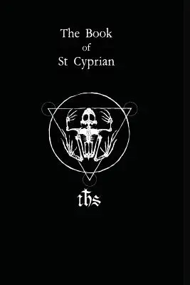 Kniha svätého Cypriána: Veľká kniha pravej mágie - The Book of St. Cyprian: The Great Book of True Magic