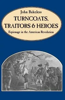 Podvodníci, zradcovia a hrdinovia: špionáž v americkej revolúcii - Turncoats, Traitors and Heroes: Espionage in the American Revolution