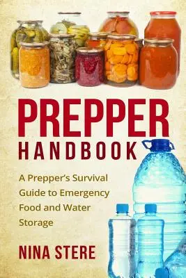 Príručka preventistu: Sprievodca prežitím pre núdzové skladovanie potravín a vody - Prepper Handbook: A Prepper's Survival Guide to Emergency Food and Water Storage