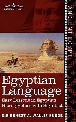 Egyptský jazyk: Kniha: Jednoduché lekcie egyptských hieroglyfov so zoznamom znakov - Egyptian Language: Easy Lessons in Egyptian Hieroglyphics with Sign List