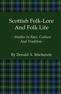 Škótska ľudová slovesnosť a ľudový život - štúdie o rase, kultúre a tradícii - Scottish Folk-Lore And Folk Life - Studies In Race, Culture And Tradition