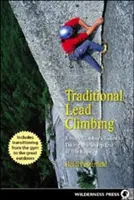 Tradičné olovené lezenie: Príručka horolezca, ako sa dostať na ostrý koniec lana - Traditional Lead Climbing: A Rock Climber's Guide to Taking the Sharp End of the Rope
