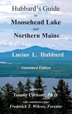 Hubbardov sprievodca po jazere Moosehead a severnom Maine - anotované vydanie - Hubbard's Guide to Moosehead Lake and Northern Maine - Annotated Edition