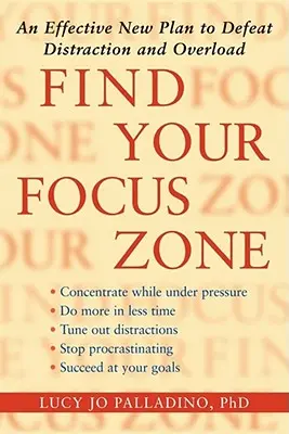 Nájdite svoju zónu zamerania: Vydajte sa na cestu k sústredeniu: Nový účinný plán, ako zvíťaziť nad rozptýlením a preťažením - Find Your Focus Zone: An Effective New Plan to Defeat Distraction and Overload