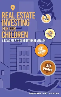 Investovanie do nehnuteľností pre naše deti: Plán pre bohatstvo generácií - Real Estate Investing For Our Children: A Road Map For Generational Wealth