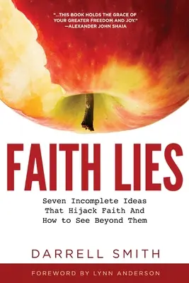 Viera klame: Sedem neúplných myšlienok, ktoré unášajú vieru, a ako ich prekonať - Faith Lies: Seven Incomplete Ideas That Hijack Faith and How to See Beyond Them