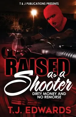 Vychovaný ako strelec: Špinavé peniaze a žiadne výčitky svedomia - Raised As A Shooter: Dirty Money and No Remorse