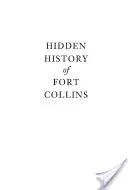 Skrytá história Fort Collins - Hidden History of Fort Collins