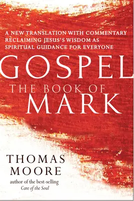 Evanjelium--Markova kniha: Nový preklad s komentárom--Ježišova spiritualita pre každého - Gospel--The Book of Mark: A New Translation with Commentary--Jesus Spirituality for Everyone
