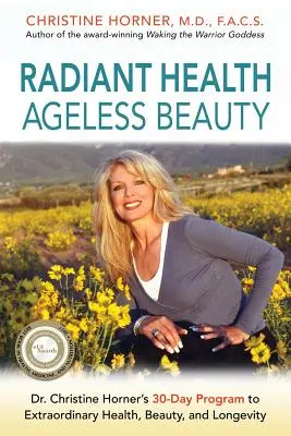 Žiarivé zdravie Nestarnúca krása: Christine Hornerová: 30-dňový program pre výnimočné zdravie, krásu a dlhovekosť - Radiant Health Ageless Beauty: Dr. Christine Horner's 30-Day Program to Extraordinary Health, Beauty, and Longevity