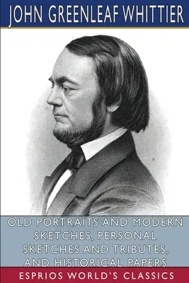 Staré portréty a moderné skice, osobné náčrty a pocty a historické dokumenty (Esprios Classics) - Old Portraits and Modern Sketches, Personal Sketches and Tributes, and Historical Papers (Esprios Classics)