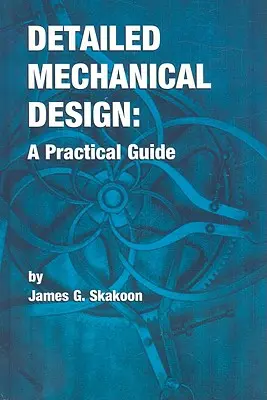 Podrobný mechanický dizajn: Praktická príručka - Detailed Mechanical Design: A Practical Guide