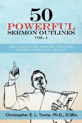 50 Powerful Sermon Outlines Vol. 1: Great for Pastors, Ministers, Preachers, Teachers, Evangelists, and Laity