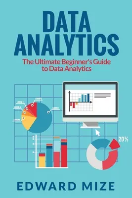 Analýza údajov: Príručka pre začiatočníkov v oblasti analýzy údajov - Data Analytics: The Ultimate Beginner's Guide to Data Analytics