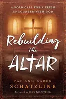 Obnovenie oltára: Odvážna výzva na nové stretnutie s Bohom - Rebuilding the Altar: A Bold Call for a Fresh Encounter with God