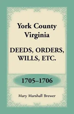 York County, Virginia Listiny, príkazy, závety atď., 1705-1706 - York County, Virginia Deeds, Orders, Wills, Etc., 1705-1706