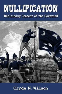 Nullification: Reclaiming Consent of the Governed (Znovuzískanie súhlasu vládnucich) - Nullification: Reclaiming Consent of the Governed