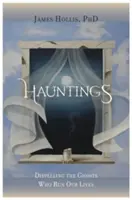 Strašidlá - rozptyľovanie duchov, ktorí riadia náš život - Hauntings - Dispelling the Ghosts Who Run Our Lives
