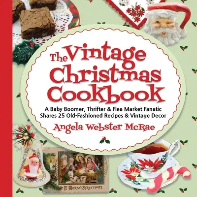 Vintage vianočná kuchárka: A Baby Boomer, Thrifter and Flea Market Fanatic Shares 25 Old-Fashioned Recipes and Vintage Decor - The Vintage Christmas Cookbook: A Baby Boomer, Thrifter and Flea Market Fanatic Shares 25 Old-Fashioned Recipes and Vintage Decor