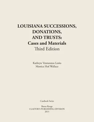 LOUISIANA SUCCESSIONS, DONATIONS, AND TRUSTS, 3rd Edition: Prípady a materiály, v papierovej väzbe - LOUISIANA SUCCESSIONS, DONATIONS, AND TRUSTS, 3rd Edition: Cases and Materials, Paperbound