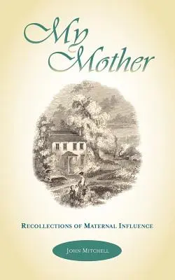 Moja matka: Spomienky na materinský vplyv - My Mother: Recollections of Maternal Influence
