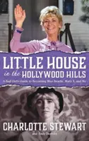 Malý domček v hollywoodskych kopcoch: (tvrdá väzba): Príručka zlého dievčaťa, ako sa stať slečnou Beadleovou, Mary X a mnou - Little House in the Hollywood Hills: A Bad Girl's Guide to Becoming Miss Beadle, Mary X, and Me (Hardback)