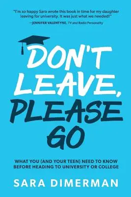 Neodchádzajte, prosím, choďte: Čo potrebujete vedieť vy (a váš tínedžer), než sa vydáte na univerzitu alebo vysokú školu - Don't Leave, Please Go: what you (and your teen) need to know before heading to university or college