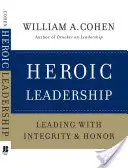 Hrdinské vedenie: Vedenie s integritou a cťou - Heroic Leadership: Leading with Integrity and Honor