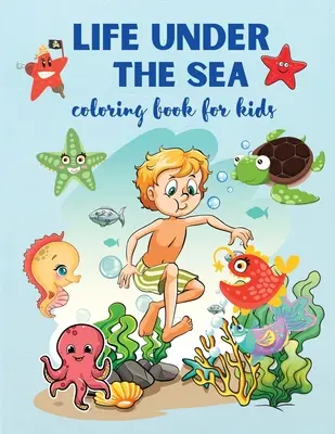Život pod hladinou mora: Podmorské živočíchy a podmorský život: super zábavné maľovanky pre deti od 4 rokov, - Life Under The Sea: Super Fun Coloring Book for Kids Ages 4+, Sea Creatures & Underwater Marine Life,
