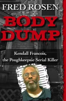 Skládka tiel: Kendall Francois, sériový vrah z Poughkeepsie - Body Dump: Kendall Francois, the Poughkeepsie Serial Killer