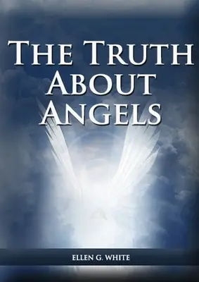 Pravda o anjeloch: (Pohľad na nadprirodzené bytosti zapojené do ľudského života, Veľký spor s anjelmi, Anjeli v advente - The Truth About Angels: (A View of Supernatural Beings Involved in Human Life, The Great Controversy with the angels, The Angels in The Advent