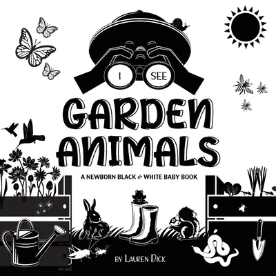 Vidím záhradné zvieratá: (Vysokokontrastný dizajn a vzory) (Kolibrík, motýľ, vážka, slimák, včela, Sp - I See Garden Animals: A Newborn Black & White Baby Book (High-Contrast Design & Patterns) (Hummingbird, Butterfly, Dragonfly, Snail, Bee, Sp
