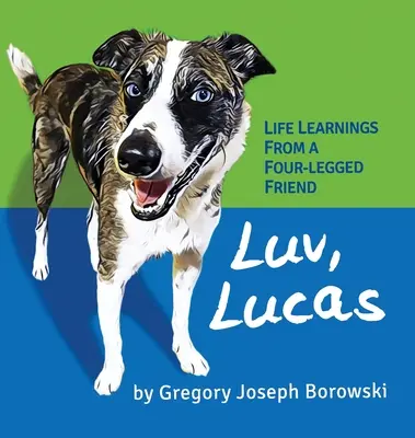 Luv, Lucas: Životné poznatky od štvornohého priateľa - Luv, Lucas: Life Learnings from a Four-legged Friend