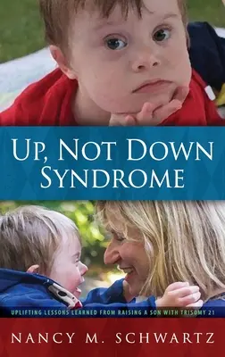 Vzostup, nie Downov syndróm: Vychovávame syna s trizómiou 21: povznášajúce lekcie - Up, Not Down Syndrome: Uplifting Lessons Learned from Raising a Son with Trisomy 21