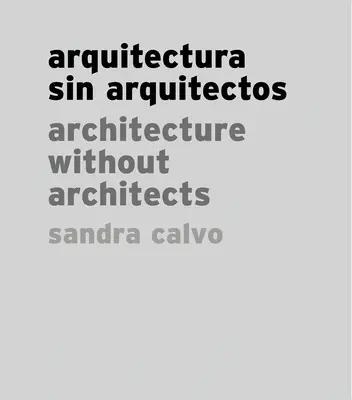 Sandra Calvo: Architecture Without Architects (Architektúra bez architektov) - Sandra Calvo: Architecture Without Architects