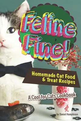 Feline Fine!: Pohodová kuchárka pre mačky: Domáce recepty na krmivo a pochúťky pre mačky - Feline Fine!: Homemade Cat Food & Treat Recipes - A Cool for Cats Cookbook
