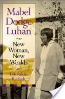 Mabel Dodge Luhanová: M. Dodgeová: Nová žena, nové svety - Mabel Dodge Luhan: New Woman, New Worlds