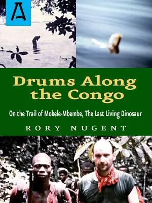 Bubny pozdĺž Konga: Na stope Mokele-Mbembeho, posledného žijúceho dinosaura - Drums Along the Congo: On the Trail of Mokele-Mbembe, the Last Living Dinosur