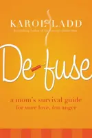 Defuse: Návod na prežitie pre mamu, ako mať viac lásky a menej hnevu - Defuse: A Mom's Survival Guide for More Love, Less Anger