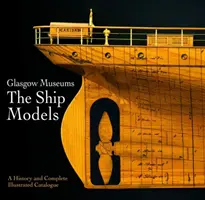 Glasgowské múzeum modely lodí: Vydanie knihy: História a kompletný ilustrovaný katalóg - Glasgow Museum the Ship Models: A History and Complete Illustrated Catalogue