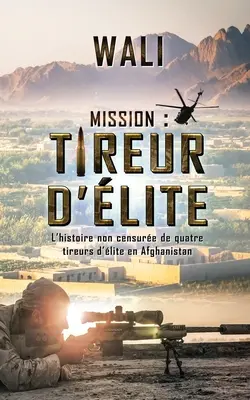 Misia: tireur d'lite: L'histoire de quatre tireurs d'lite en Afghanistan - Mission: tireur d'lite: L'histoire de quatre tireurs d'lite en Afghanistan