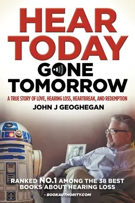Dnes počuť, zajtra odísť: Príbeh o láske, strate sluchu, zlomení srdca a vykúpení - Hear Today, Gone Tomorrow: A True Story of Love, Hearing Loss, Heartbreak and Redemtion